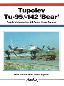 Tupolev Tu-95/-142 "Bear": Russias Extraordinary Intercontinental Heavy Bomber (Aerofax)