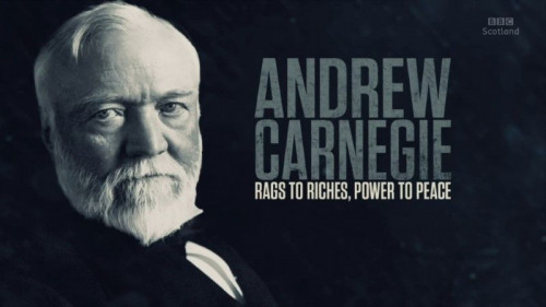 BBC - Andrew Carnegie Rags to Riches, Power to Peace (2015)