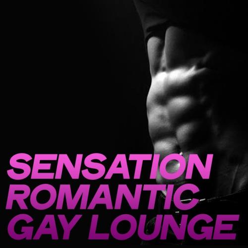 Sensation Romantic Gay Lounge (Electronic Lounge Essential Music 2020) (2020)