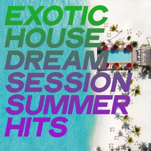 Exotic House Dream Session Summer Hits (2020)