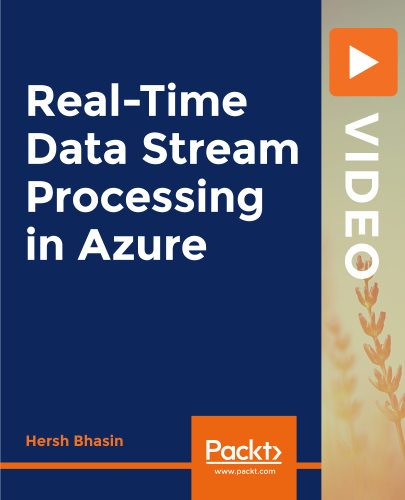 Packt - Real Time Data Stream Processing in Azure