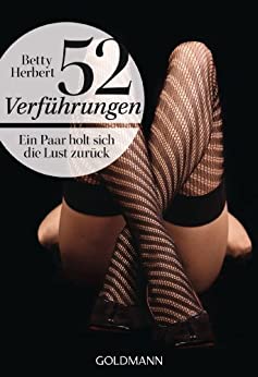 Cover: Betty Herbert & Henriette Zeltner - 52 Verfuehrungen - Ein Paar Holt Sich Die Lust Zurueck