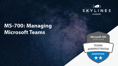 Skylines Academy - Microsoft MS-700 Certification - Managing Teams (2020)