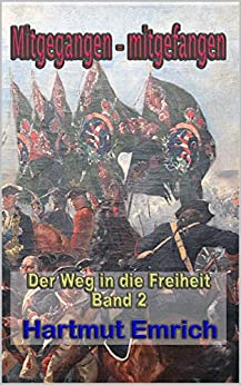 Cover: Emrich, Hartmut - Der Weg in die Freiheit 02 - Mitgegangen - mitgefangen