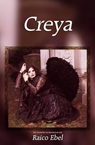 Cover: Ebel, Raico - Creya - Eine Geschichte aus dem Buch der Zeit